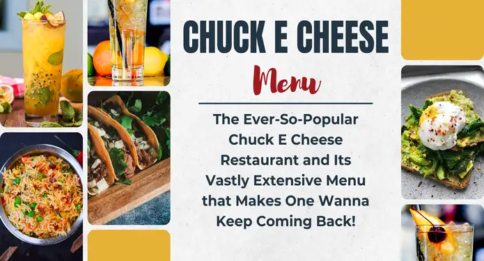 The Ever-So-Popular Chuck E Cheese Restaurant And Its Vastly Extensive Menu That Makes One Wanna Keep Coming Back!