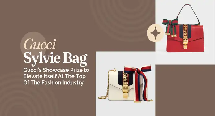 The Gucci Sylvie Bag: Gucci?s Showcase Prize to Elevate Itself At The Top Of The Fashion Industry 